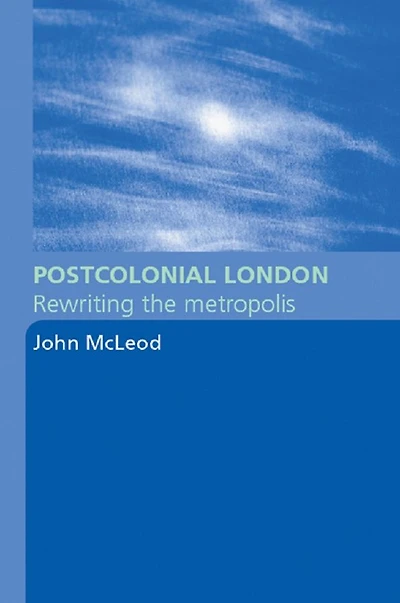 Postcolonial London: Rewriting the Metropolis