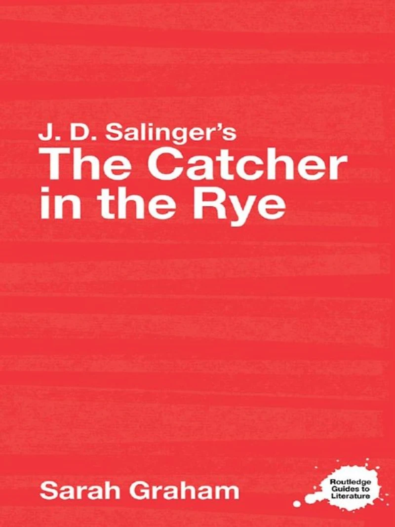 J.D. Salinger's the Catcher Rye: A Routledge Study Guide