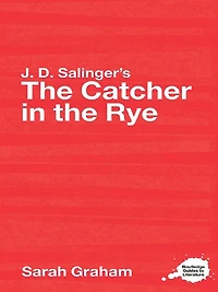 J.D. Salinger's the Catcher Rye: A Routledge Study Guide