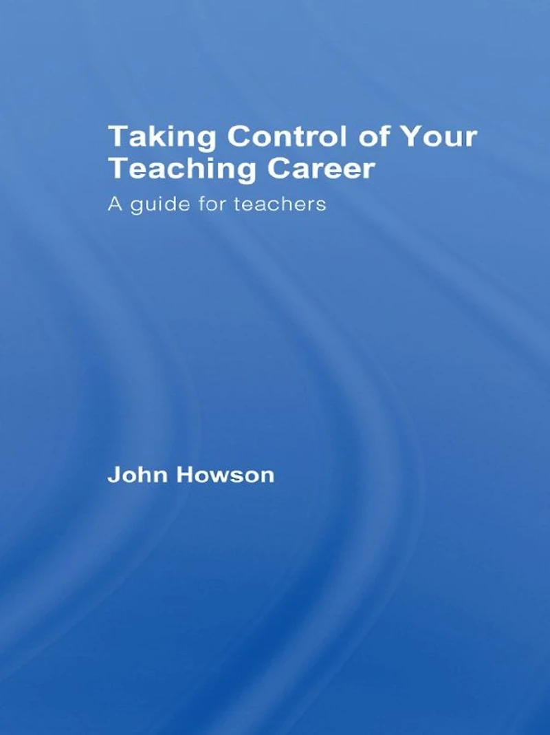 Taking Control of Your Teaching Career: A Guide for Teachers