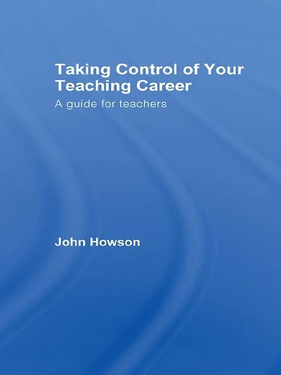 Taking Control of Your Teaching Career: A Guide for Teachers
