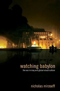 Watching Babylon: The War Iraq and Global Visual Culture