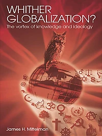 Whither Globalization?: The Vortex of Knowledge and Ideology