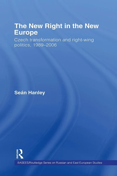 the New Right Europe: Czech Transformation and Right-Wing Politics, 1989-2006