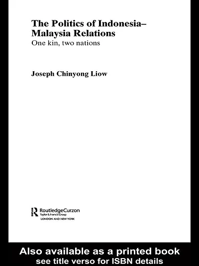 The Politics of Indonesia-Malaysia Relations: One Kin, Two Nations