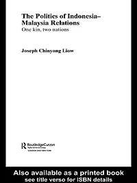 The Politics of Indonesia-Malaysia Relations: One Kin, Two Nations