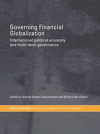 Governing Financial Globalization: International Political Economy and Multi-Level Governance