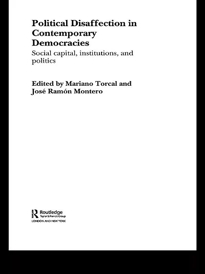 Political Disaffection Contemporary Democracies: Social Capital, Institutions and Politics