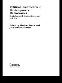 Political Disaffection Contemporary Democracies: Social Capital, Institutions and Politics