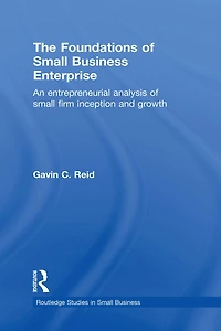 The Foundations of Small Business Enterprise: An Entrepreneurial Analysis Firm Inception and Growth