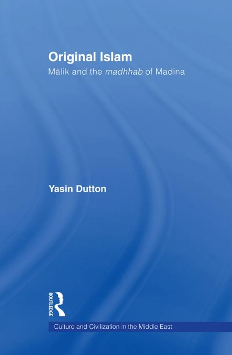 Original Islam: Malik and the Madhhab of Madina