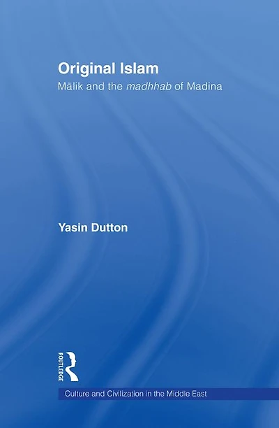 Original Islam: Malik and the Madhhab of Madina