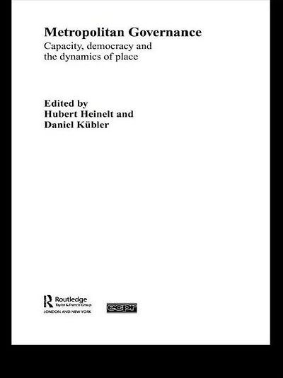 Metropolitan Governance the 21st Century: Capacity, Democracy and Dynamics of Place