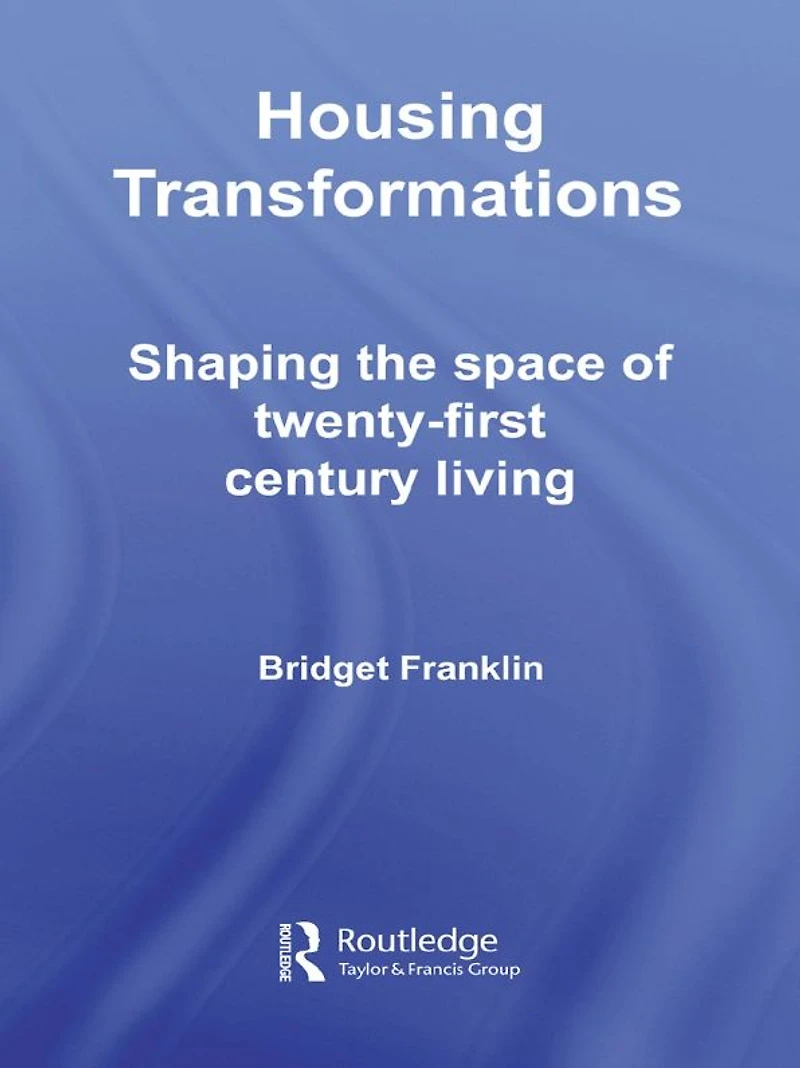 Housing Transformations: Shaping the Space of Twenty-First Century Living