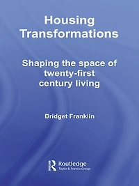 Housing Transformations: Shaping the Space of Twenty-First Century Living