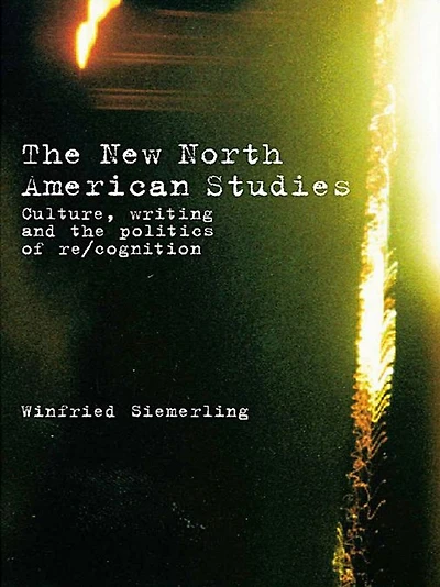 the New North American Studies: Culture, Writing and Politics of Re/Cognition