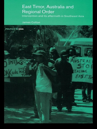 East Timor, Australia and Regional Order: Intervention its Aftermath Southeast Asia