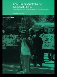 East Timor, Australia and Regional Order: Intervention its Aftermath Southeast Asia
