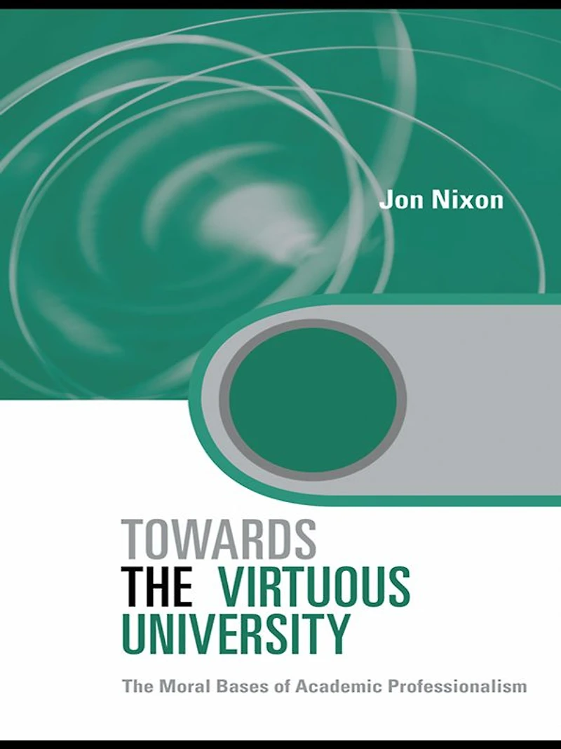 Towards The Virtuous University: Moral Bases of Academic Practice