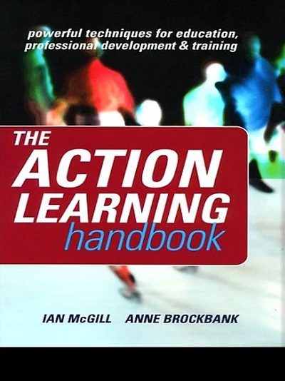 The Action Learning Handbook: Powerful Techniques for Education, Professional Development and Training