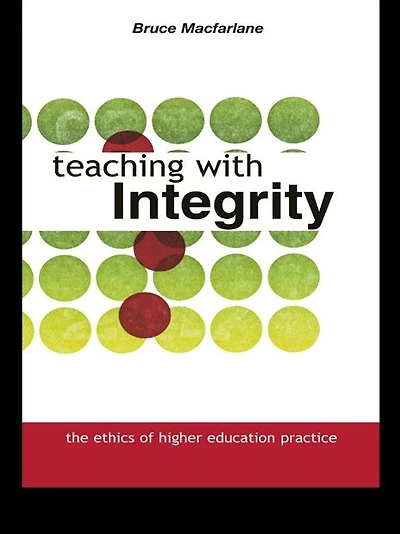 Teaching with Integrity: The Ethics of Higher Education Practice