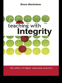 Teaching with Integrity: The Ethics of Higher Education Practice