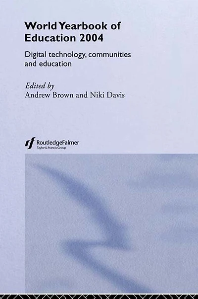 World Yearbook of Education 2004: Digital Technologies, Communities and