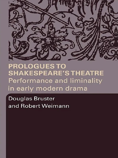 Prologues to Shakespeare's Theatre: Performance and Liminality Early Modern Drama