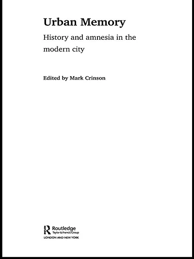 Urban Memory: History and Amnesia the Modern City