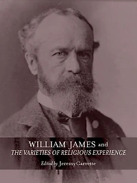 William James and The Varieties of Religious Experience: A Centenary Celebration
