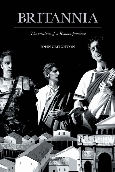 Britannia: The Creation of a Roman Province