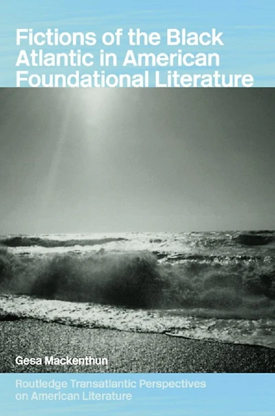Fictions of the Black Atlantic American Foundational Literature
