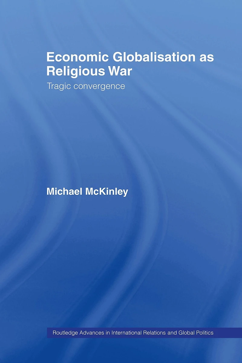 Economic Globalisation as Religious War: Tragic Convergence