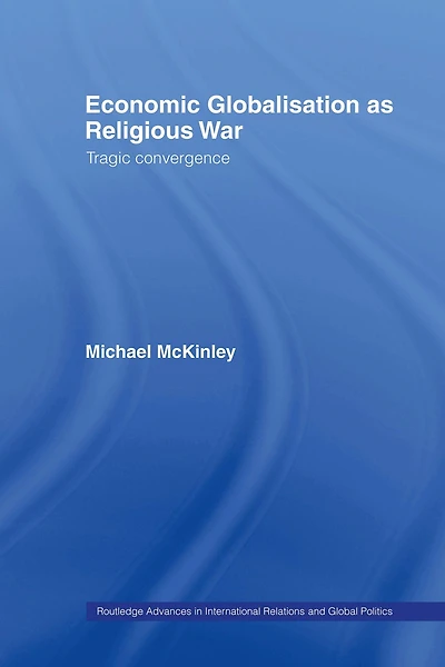 Economic Globalisation as Religious War: Tragic Convergence