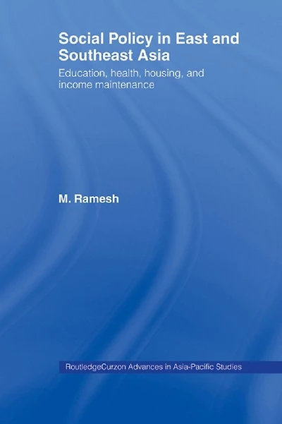 Social Policy East and Southeast Asia: Education, Health, Housing Income Maintenance