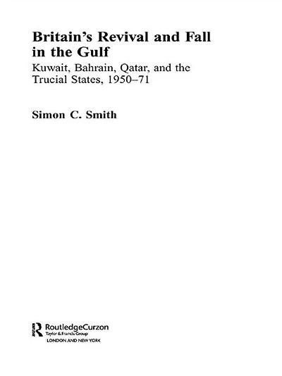 Britain's Revival and Fall the Gulf: Kuwait, Bahrain, Qatar, Trucial States, 1950-71