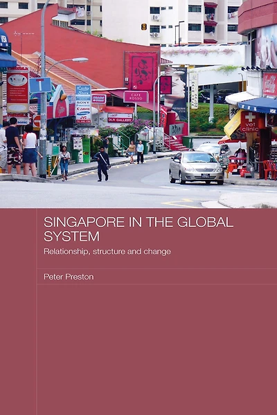 Singapore the Global System: Relationship, Structure and Change