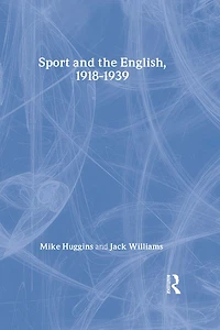 Sport and the English, 1918-1939: Between Wars