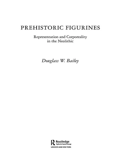 Prehistoric Figurines: Representation and Corporeality the Neolithic