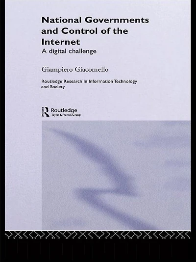 National Governments and Control of the Internet: A Digital Challenge