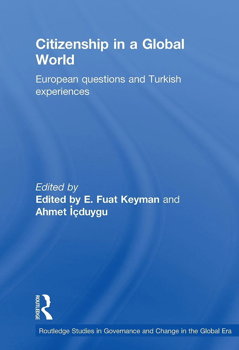 Citizenship a Global World: European Questions and Turkish Experiences