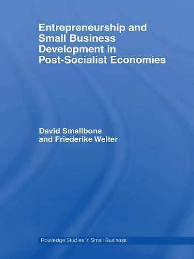 Entrepreneurship and Small Business Development Post-Socialist Economies