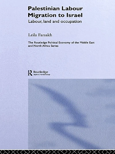 Palestinian Labour Migration to Israel: Labour, Land and Occupation