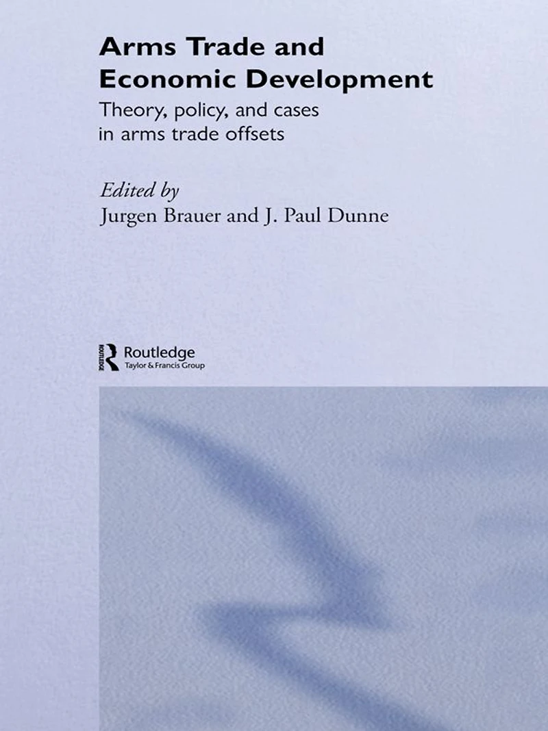 Arms Trade and Economic Development: Theory, Policy Cases Offsets