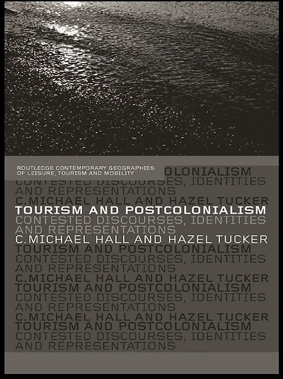 Tourism and Postcolonialism: Contested Discourses, Identities Representations