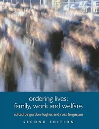 Ordering Lives: Family, Work and Welfare