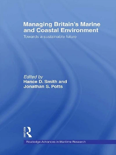 Managing Britain's Marine and Coastal Environment: Towards a Sustainable Future