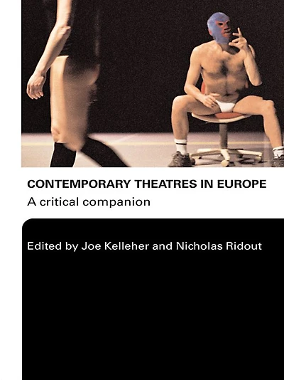 Contemporary Theatres Europe: A Critical Companion
