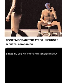 Contemporary Theatres Europe: A Critical Companion