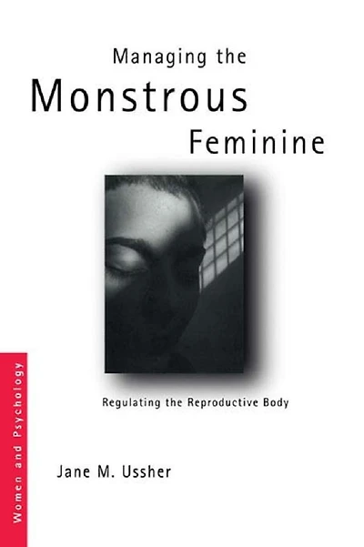 Managing the Monstrous Feminine: Regulating Reproductive Body